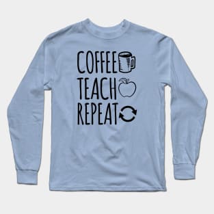 Coffee teach repeat Long Sleeve T-Shirt